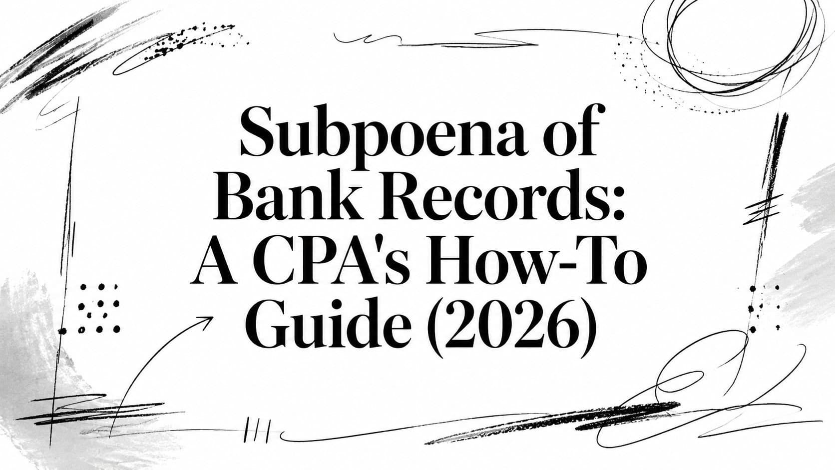 Subpoena of Bank Records: A CPA's How-To Guide (2026)