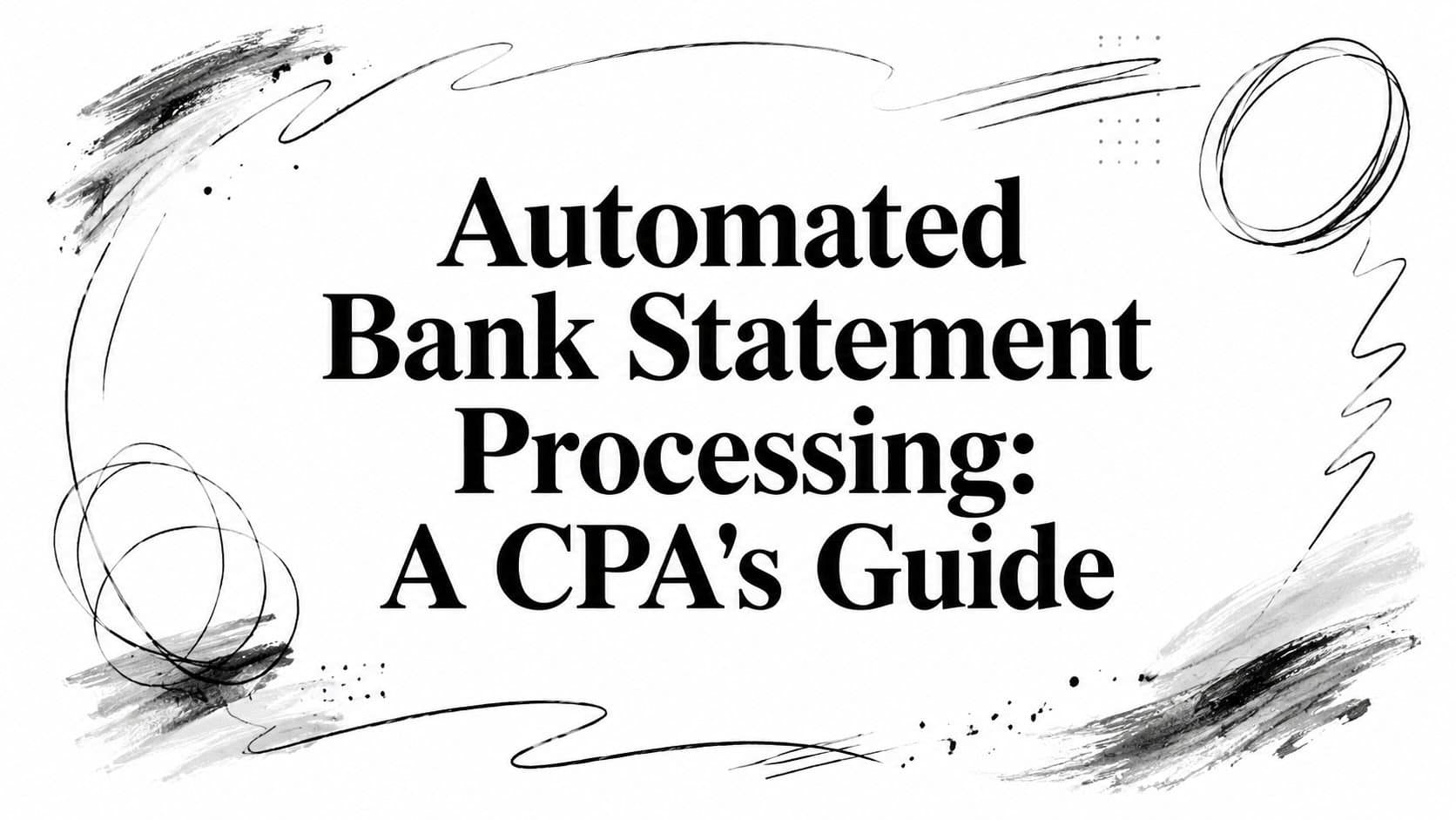 Automated Bank Statement Processing: A CPA's Guide