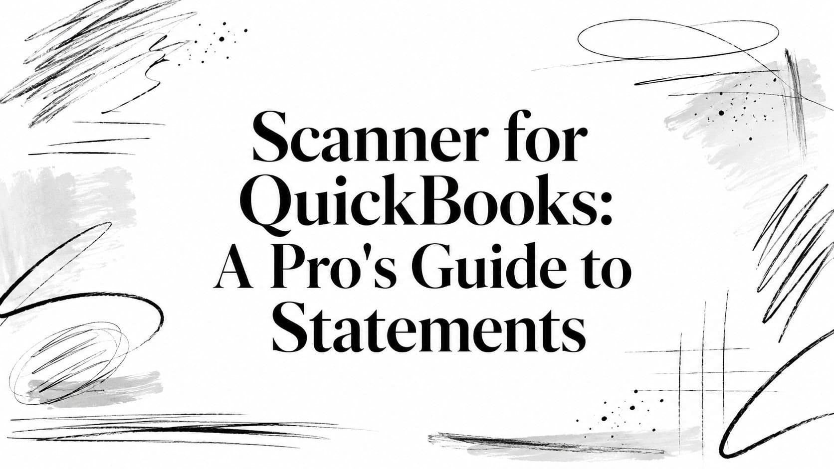 Scanner for QuickBooks: A Pro's Guide to Statements